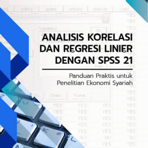 Analisis korelasi dan regresi linier dengan SPSS 21 : panduan praktis untuk penelitian ekonomi syariah
