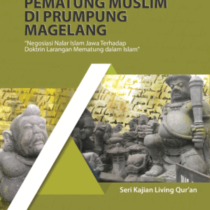 Pematung muslim di Prumpung Magelang (negosiasi nalar Islam Jawa terhadap doktrin larangan mematung dalam Islam)