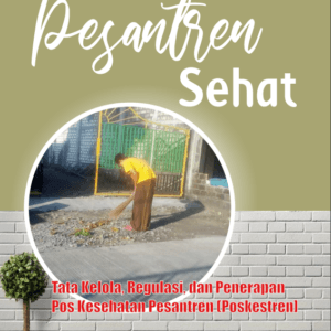 Pesantren Sehat. Tata Kelola, Regulasi, dan Penerapan Pos Kesehatan Pesantren (Poskestren]