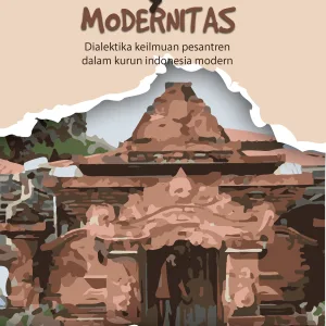 PESANTREN & MODERNITAS dialektika keilmuan pesantren dalam kurun Indonesia modern