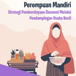 Perempuan Mandiri Strategi Pemberdayaan Ekonomi Melalui Pendampingan Usaha Kecil